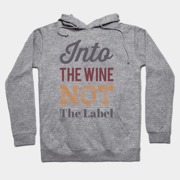 Into the wine Not the label Hoodie by BoogieCreates